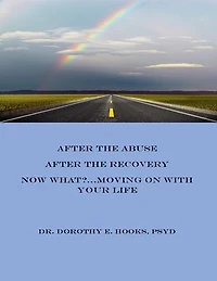 After the Abuse, After the Recovery, Now What? Moving On With Your Life