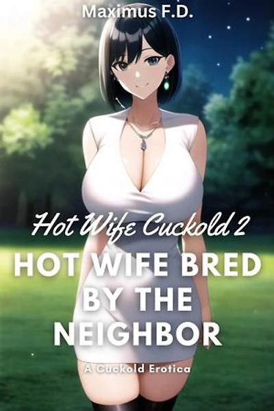 Cuckold Erotica - Hot Wife Bred By The Neighbor: Hot Wife Cuckold, #2