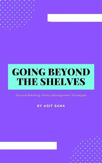 Going Beyond the Shelves: Ground-Breaking Library Management Strategies