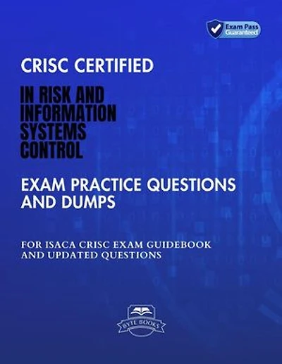 CRISC Certified In Risk and Information Systems Control Exam Practice Questions And Dumps ISACA CRISC Exam Guidebook And Updated Questions