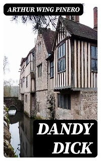 Dandy Dick: A Play in Three Acts