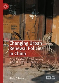 Changing Urban Renewal Policies China: Policy Transfer and Learning under Multiple Hierarchies