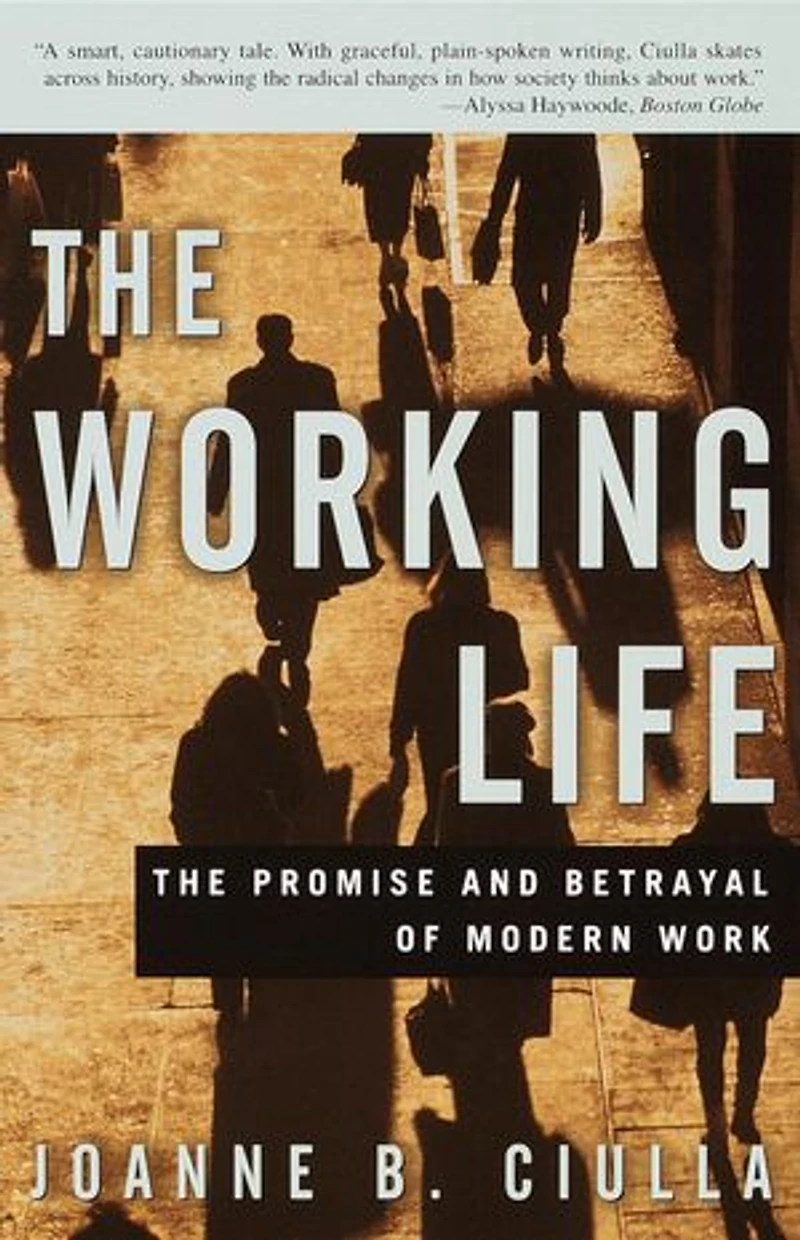 The Working Life: Promise And Betrayal Of Modern Work