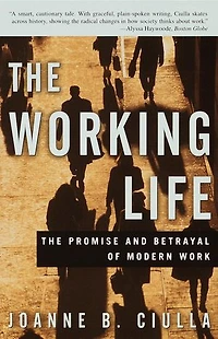 The Working Life: Promise And Betrayal Of Modern Work