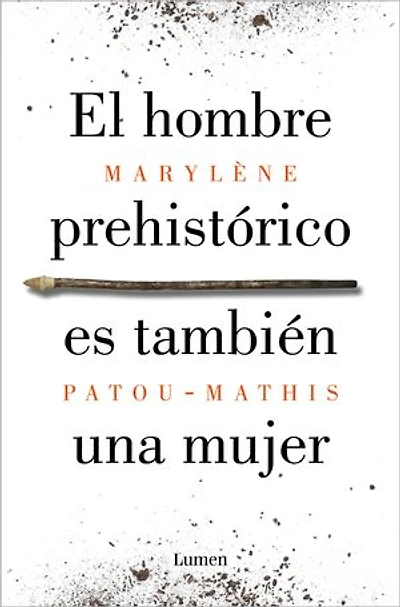 El hombre prehistórico es también una mujer: Una historia de la invisibilidad de las mujeres