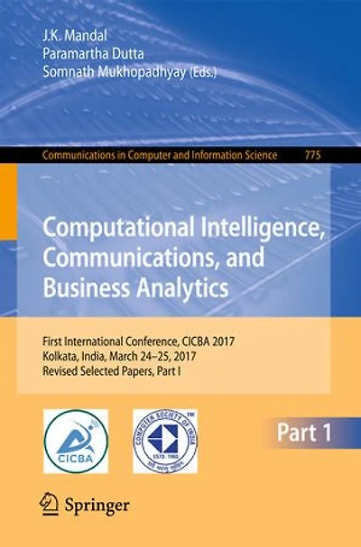 Computational Intelligence, Communications, and Business Analytics: First International Conference, CICBA 2017, Kolkata, India, March 24 - 25, Revised Selected Papers, Part I