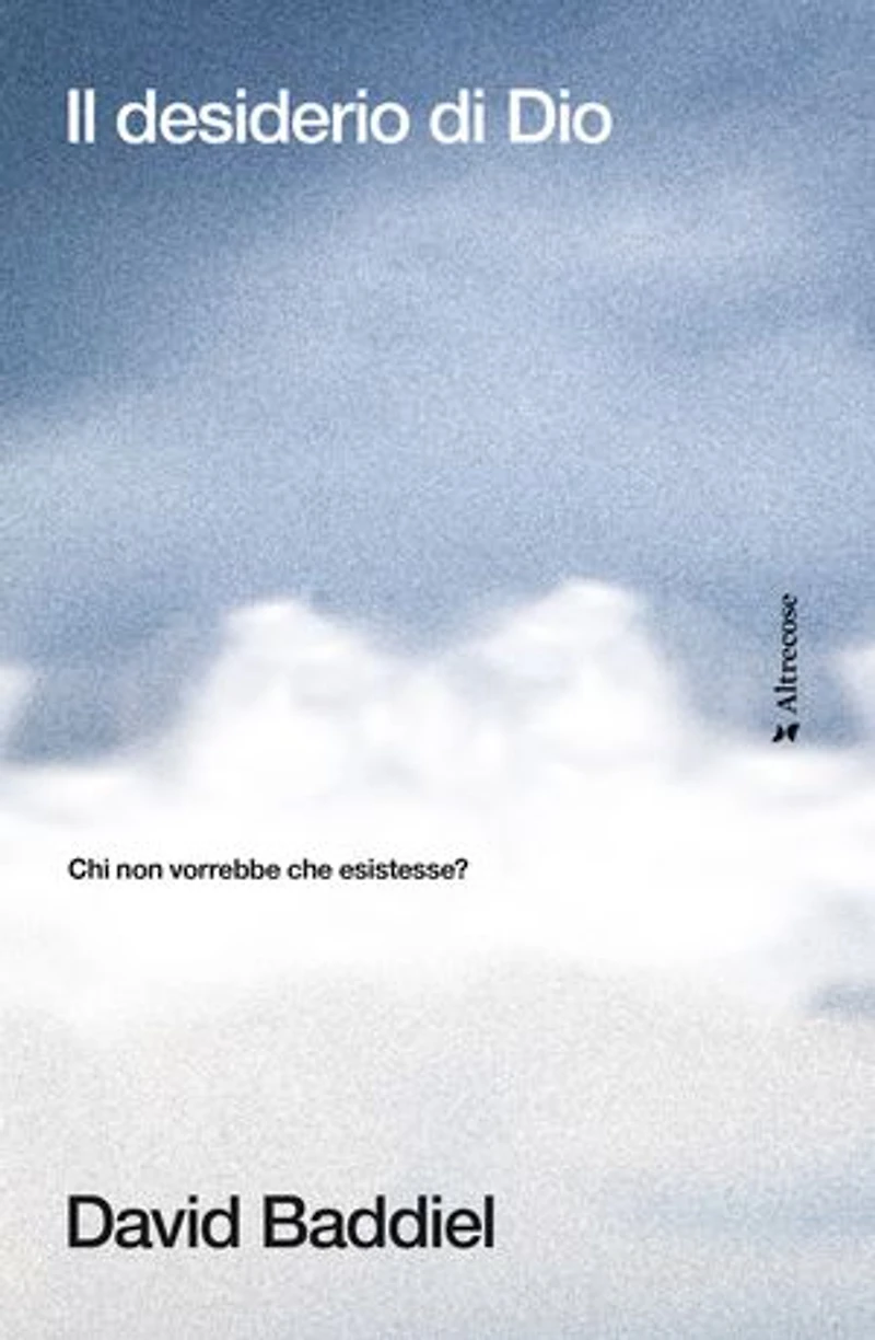 Il desiderio di Dio: Chi non vorrebbe che esistesse?