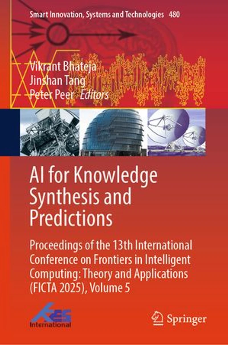 AI for Knowledge Synthesis and Predictions: Proceedings of the 13th International Conference on Frontiers Intelligent Computing: Theory Applications (FICTA 2025), Volume 5