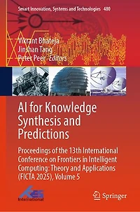 AI for Knowledge Synthesis and Predictions: Proceedings of the 13th International Conference on Frontiers Intelligent Computing: Theory Applications (FICTA 2025), Volume 5