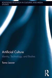 Artificial Culture: Identity, Technology, And Bodies
