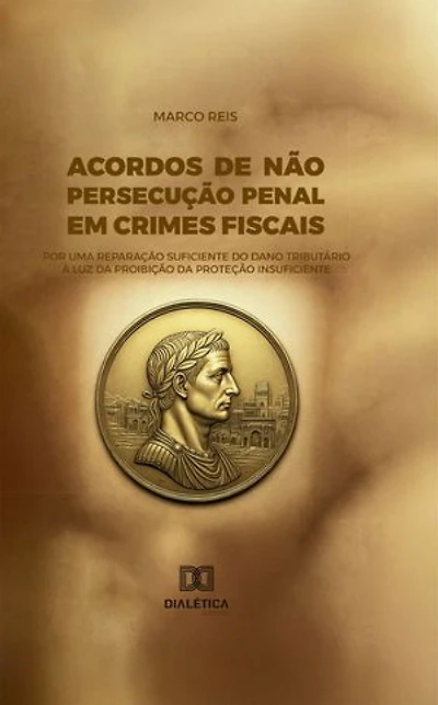 Acordos de não persecução penal em crimes fiscais: por uma reparação suficiente do dano tributário à luz da proibição da proteção insuficiente