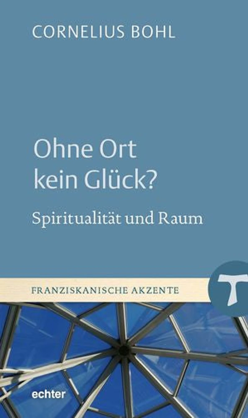 Ohne Ort kein Glück?: Spiritualität und Raum