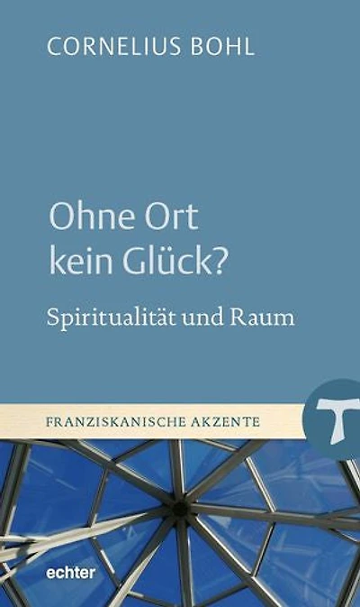 Ohne Ort kein Glück?: Spiritualität und Raum