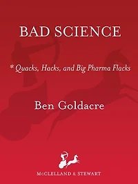 Bad Science: Quacks, Hacks, And Big Pharma Flacks