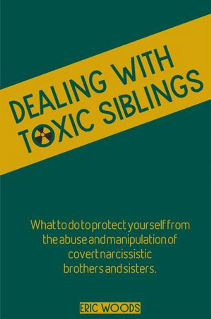 Dealing with Toxic Siblings: What to do to protect yourself from abuse and manipulation of covert narcissistic brothers and sisters.