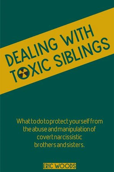 Dealing with Toxic Siblings: What to do to protect yourself from abuse and manipulation of covert narcissistic brothers and sisters.