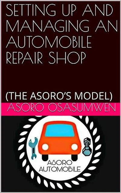 Setting Up and Managing an Automotive Repairs Shop: The Asoro's Model