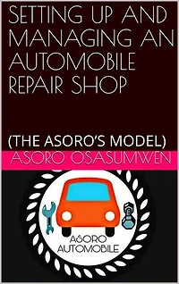 Setting Up and Managing an Automotive Repairs Shop: The Asoro's Model