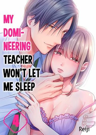 My Domineering Teacher Won't Let Me Sleep: Volume 4