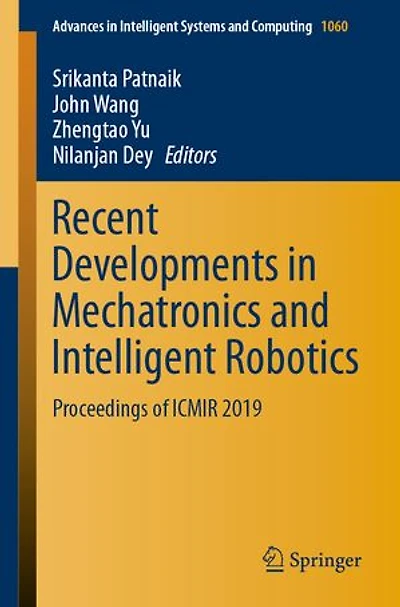 Recent Developments Mechatronics And Intelligent Robotics: Proceedings Of Icmir 2019