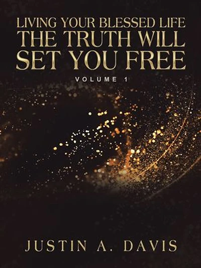 Living Your Blessed Life the Truth Will Set You Free: Volume 1