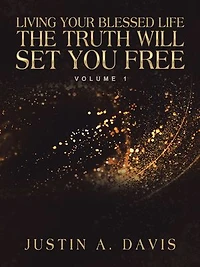 Living Your Blessed Life the Truth Will Set You Free: Volume 1