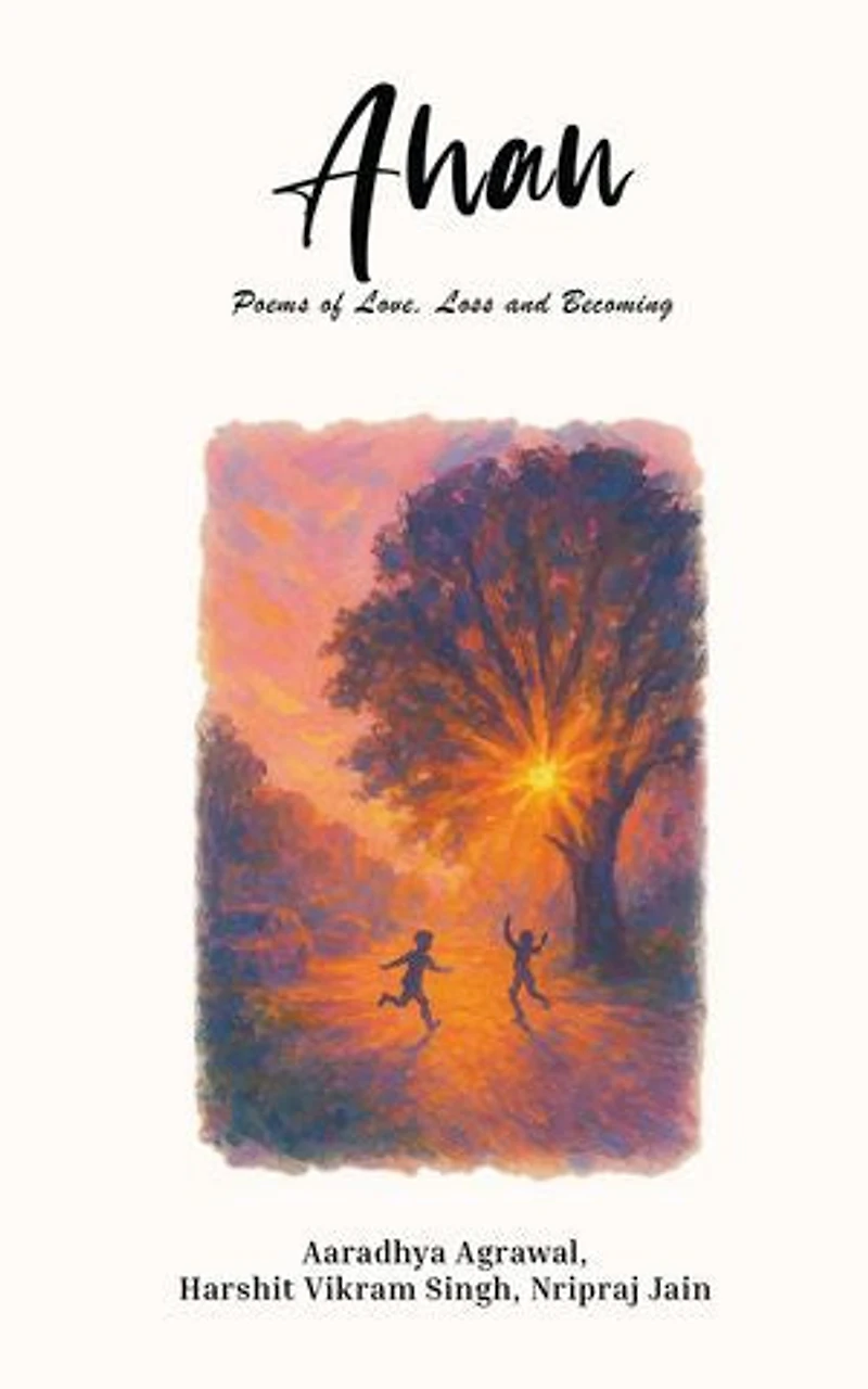 AHAN: Poems of Love,Loss and Becoming