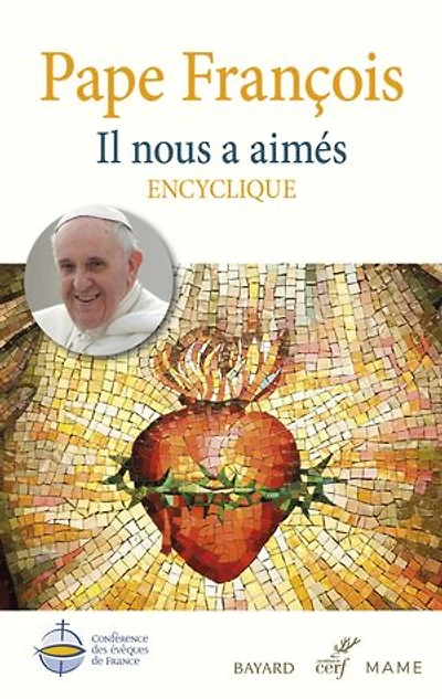 Il nous a aimés - Dilexit nos: Lettre encyclique sur l’amour humain et divin du Cœur de Jésus-Christ - L’édition officielle de la Conférence des évêques de France