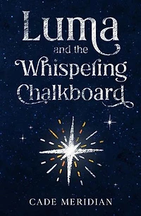 Luma and the Whispering Chalkboard: The Luma Series, #1