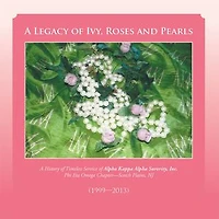 A Legacy of Ivy, Roses and Pearls: History Timeless Service Alpha Kappa Sorority, Inc.