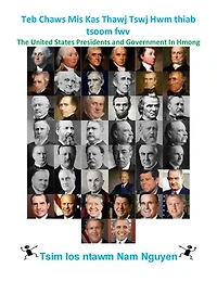 Teb Chaws Mis Kas Thawj Tswj Hwm thiab tsoom fwv: The United States Presidents and Government In Hmong
