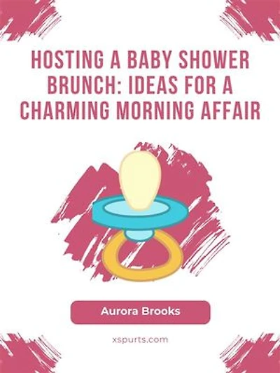 Hosting a Baby Shower Brunch- Ideas for a Charming Morning Affair