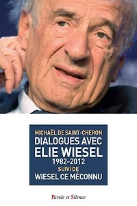 Dialogues avec Elie Wiesel: 1982-2012 ; Wiesel, ce méconnu