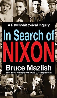 Search Of Nixon: A Psychohistorical Inquiry