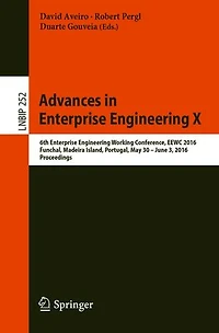 Advances Enterprise Engineering X: 6th Working Conference, EEWC 2016, Funchal, Madeira Island, Portugal, May 30-June 3 Proceedings