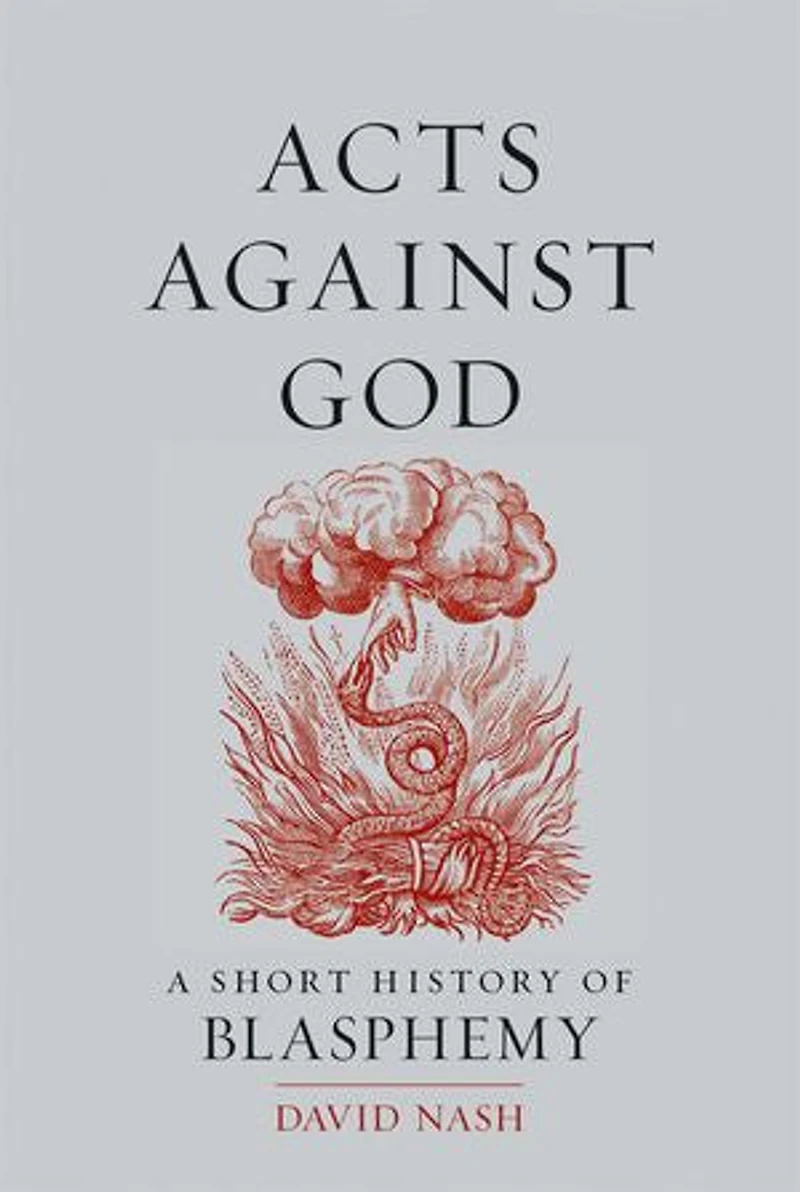 Acts Against God: A Short History Of Blasphemy