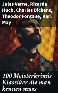 100 Meisterkrimis - Klassiker die man kennen muss: Eine Reise durch den Nervenkitzel klassischer Kriminalromane und Detektivgeschichten