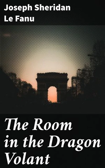 The Room in the Dragon Volant: Enriched edition. A Tale of Deception, Murder, and the Unknown in 18th Century France