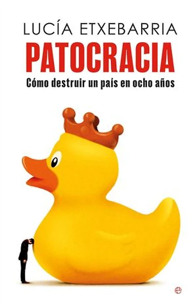 Patocracia: Cómo destruir un país en ocho años