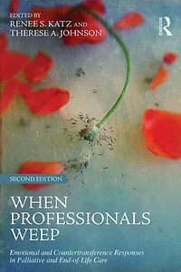 When Professionals Weep: Emotional And Countertransference Responses Palliative End-of-life Care
