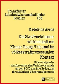 Die Strafverfahrenswirklichkeit am Khmer Rouge Tribunal im voelkerstrafprozessualen Kontext: Eine Analyse der strafprozessualen Verfahrenspraxis an den ECCC und ihre Bedeutung fuer zukuenftige Voelkerstrafprozesse