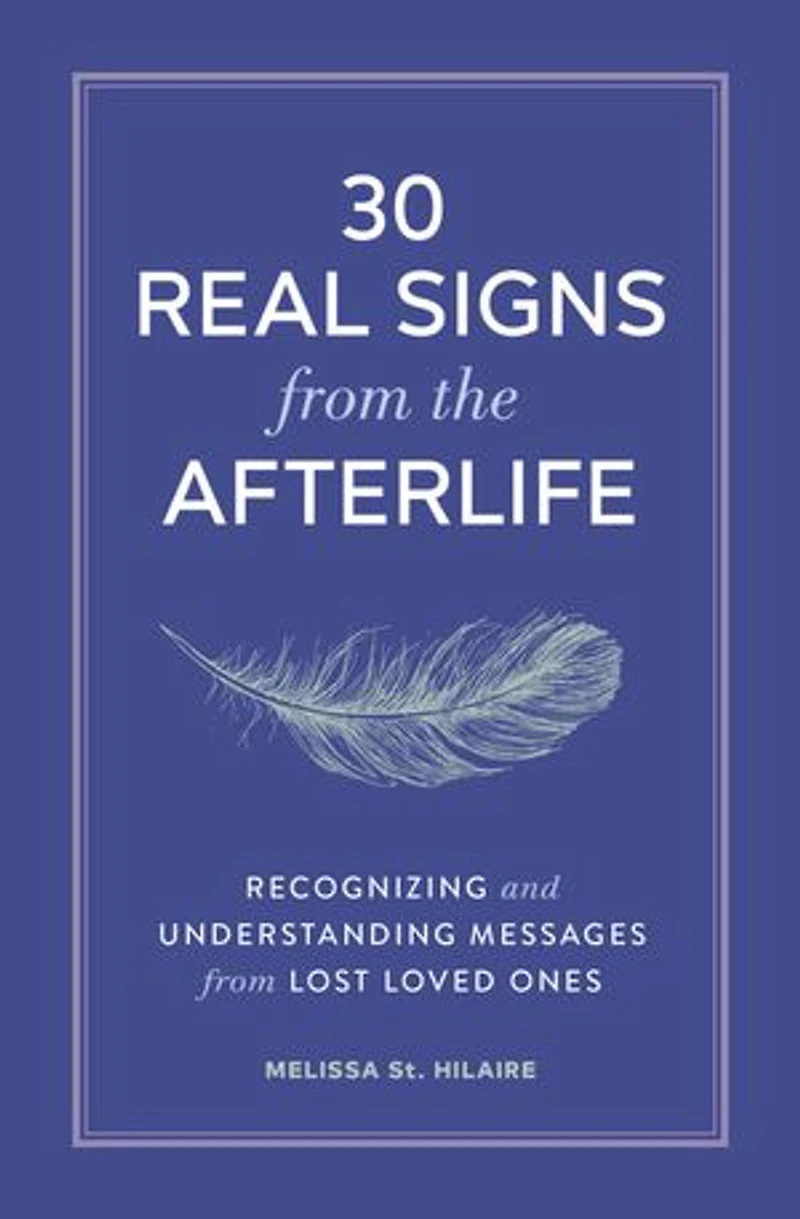 30 Real Signs from the Afterlife: Recognizing and Understanding Messages Lost Loved Ones
