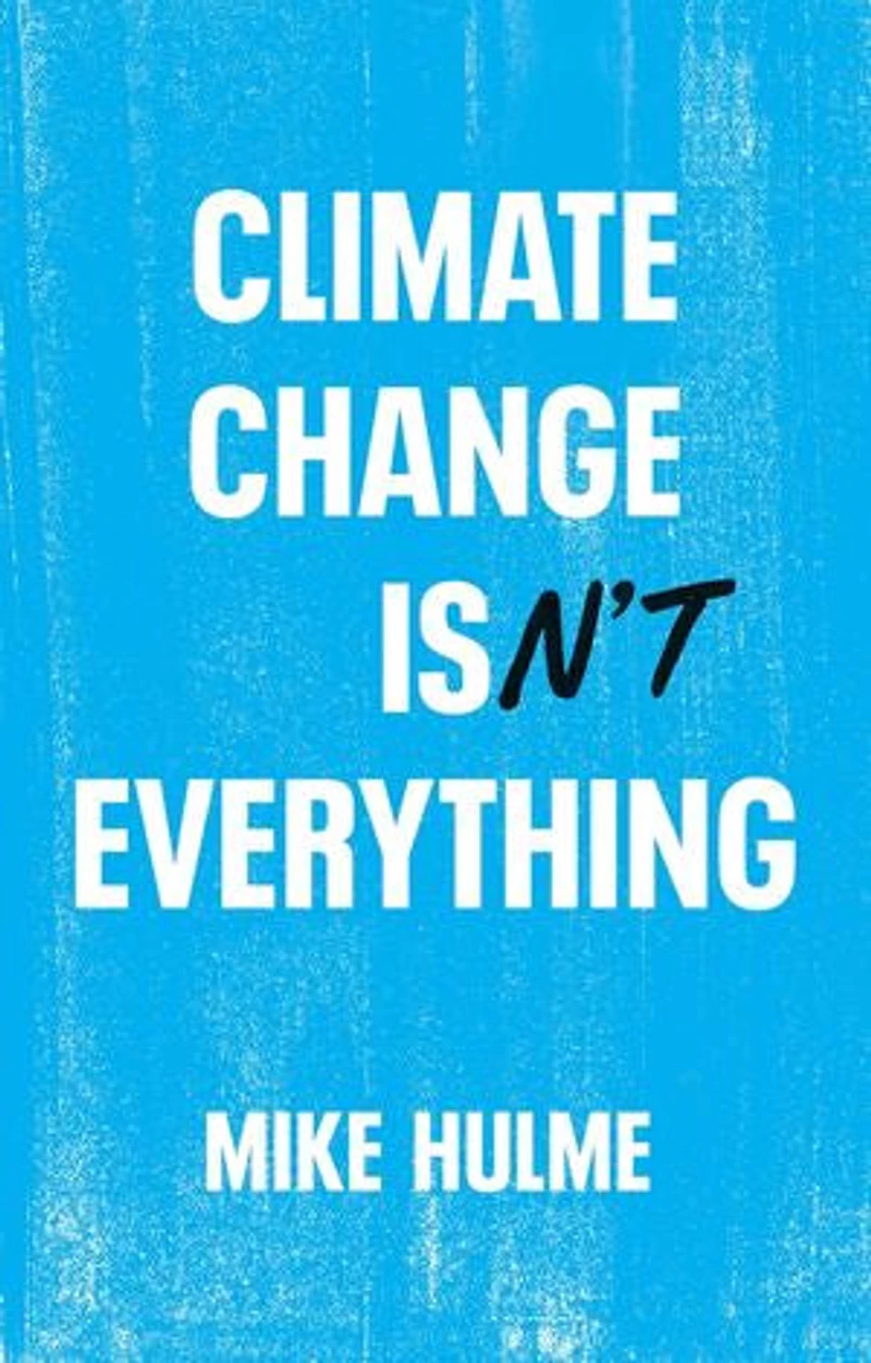 Climate Change isn't Everything: Liberating Politics from Alarmism