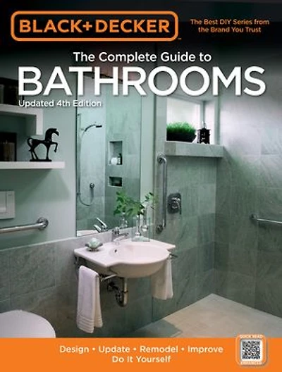 Black & Decker The Complete Guide To Bathrooms, Updated 4th Edition: Design * Update Remodel Improve Do It Yourself
