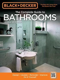 Black & Decker The Complete Guide To Bathrooms, Updated 4th Edition: Design * Update Remodel Improve Do It Yourself