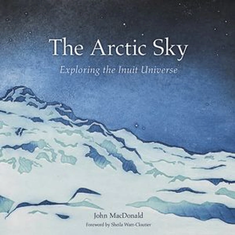 the Arctic Sky: Exploring Inuit Universe: Updated Edition