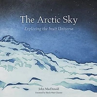 the Arctic Sky: Exploring Inuit Universe: Updated Edition