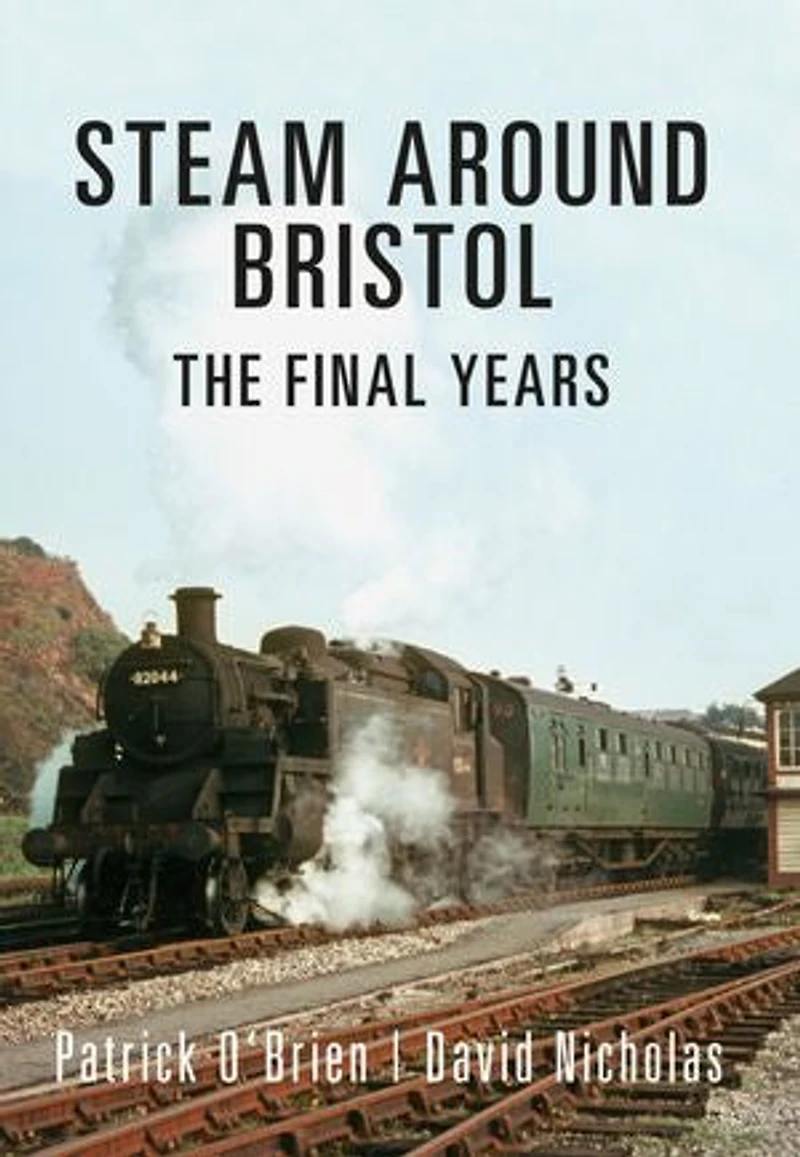 Steam Around Bristol: The Final Years