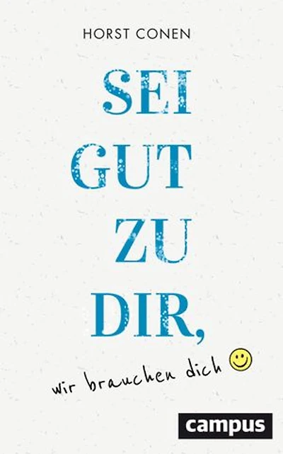 Sei gut zu dir, wir brauchen dich: Vom besseren Umgang mit sich selbst