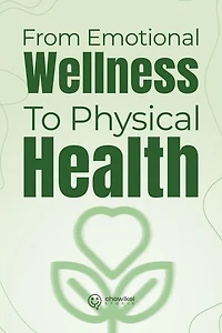 From Emotional Wellness to Physical Health